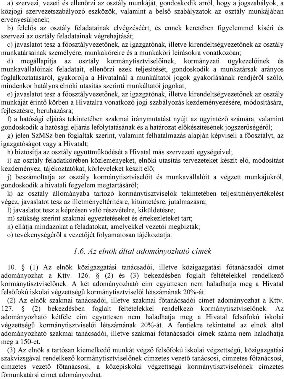 igazgatónak, illetve kirendeltségvezetőnek az osztály munkatársainak személyére, munkaköreire és a munkaköri leírásokra vonatkozóan; d) megállapítja az osztály kormánytisztviselőinek, kormányzati