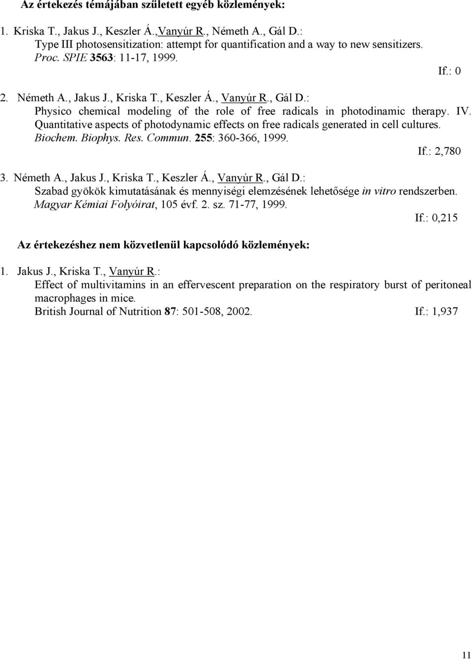 : Physico chemical modeling of the role of free radicals in photodinamic therapy. IV. Quantitative aspects of photodynamic effects on free radicals generated in cell cultures. Biochem. Biophys. Res.