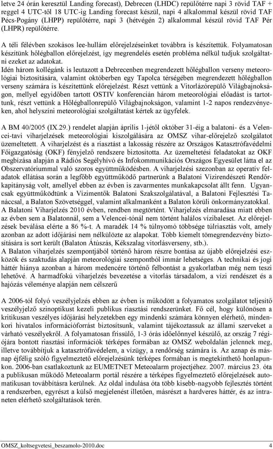 Folyamatosan készítünk hőlégballon előrejelzést, így megrendelés esetén probléma nélkül tudjuk szolgáltatni ezeket az adatokat.