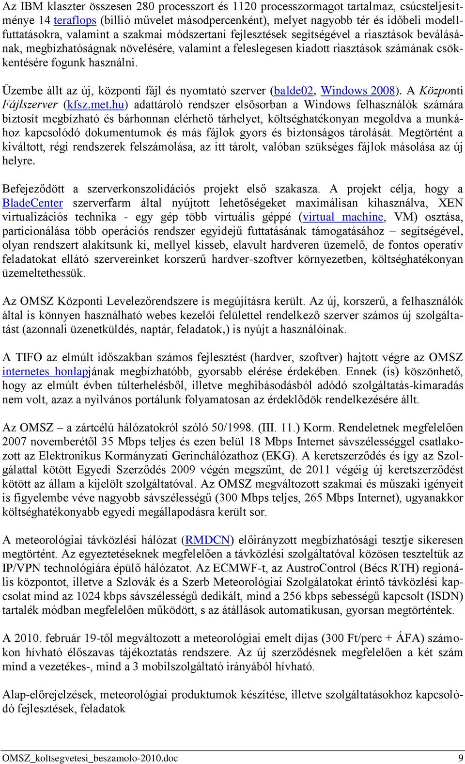Üzembe állt az új, központi fájl és nyomtató szerver (balde02, Windows 2008). A Központi Fájlszerver (kfsz.met.