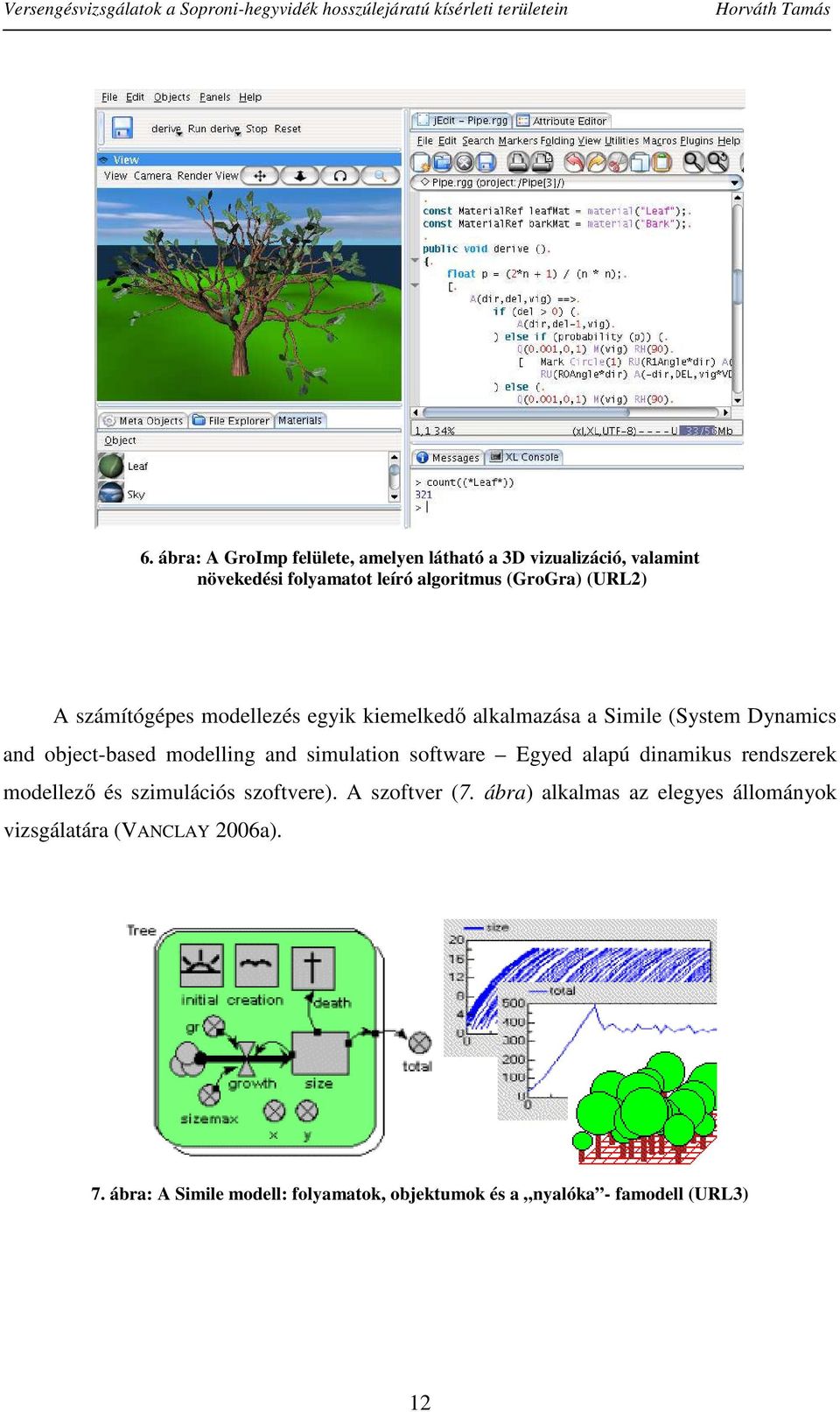 simulation software Egyed alapú dinamikus rendszerek modellező és szimulációs szoftvere). A szoftver (7.
