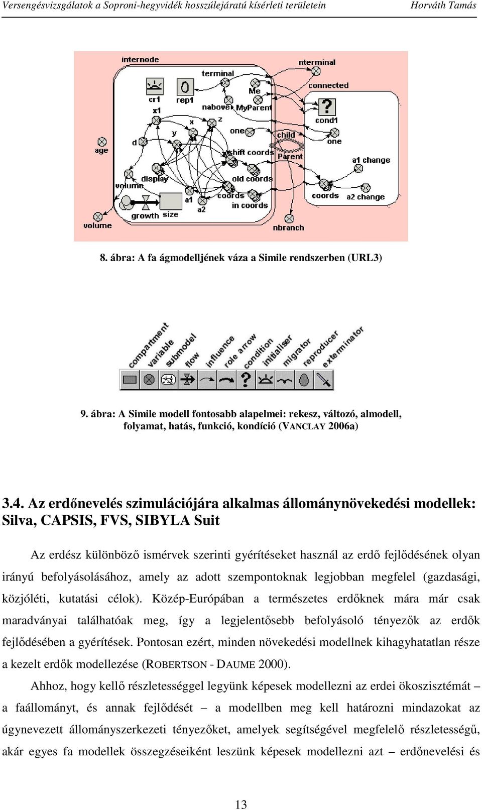 befolyásolásához, amely az adott szempontoknak legjobban megfelel (gazdasági, közjóléti, kutatási célok).