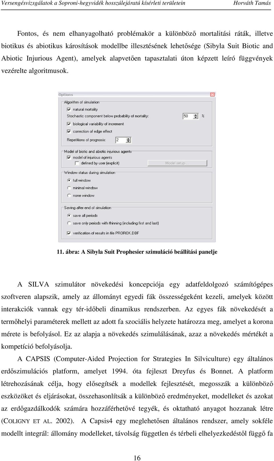 ábra: A Sibyla Suit Prophesier szimuláció beállítási panelje A SILVA szimulátor növekedési koncepciója egy adatfeldolgozó számítógépes szoftveren alapszik, amely az állományt egyedi fák