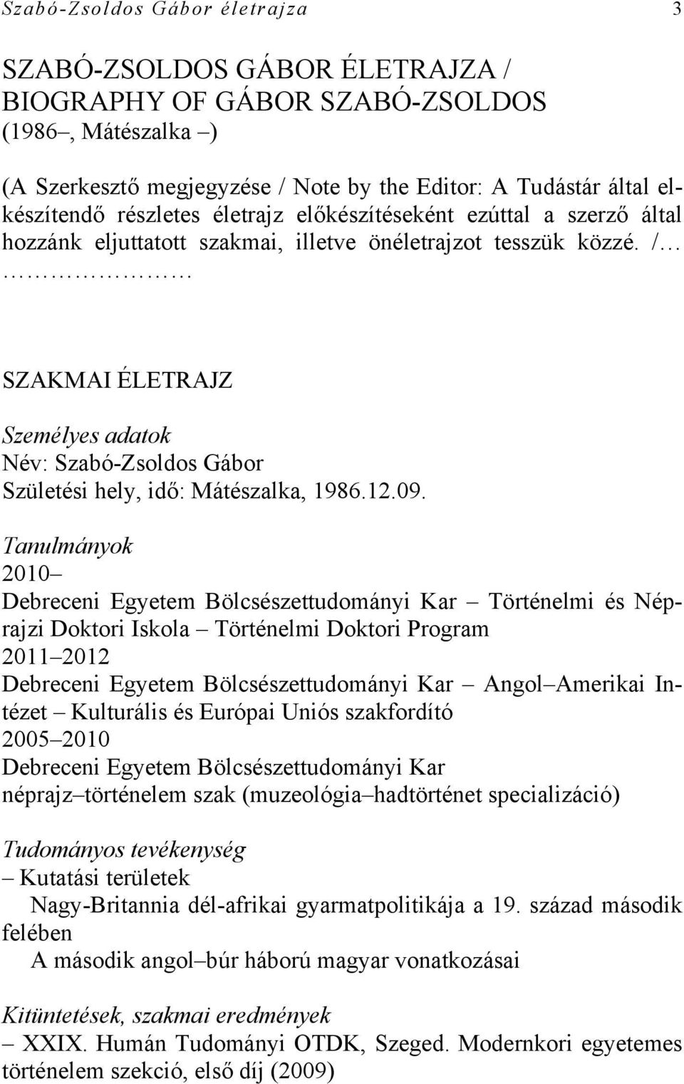 / SZAKMAI ÉLETRAJZ Személyes adatok Név: Szabó-Zsoldos Gábor Születési hely, idő: Mátészalka, 1986.12.09.