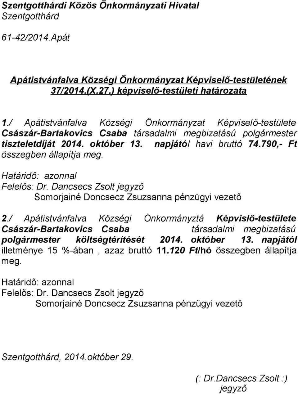 október 13. napjától havi bruttó 74.790,- Ft összegben állapítja meg. Felelős: Dr. Dancsecs Zsolt 2.