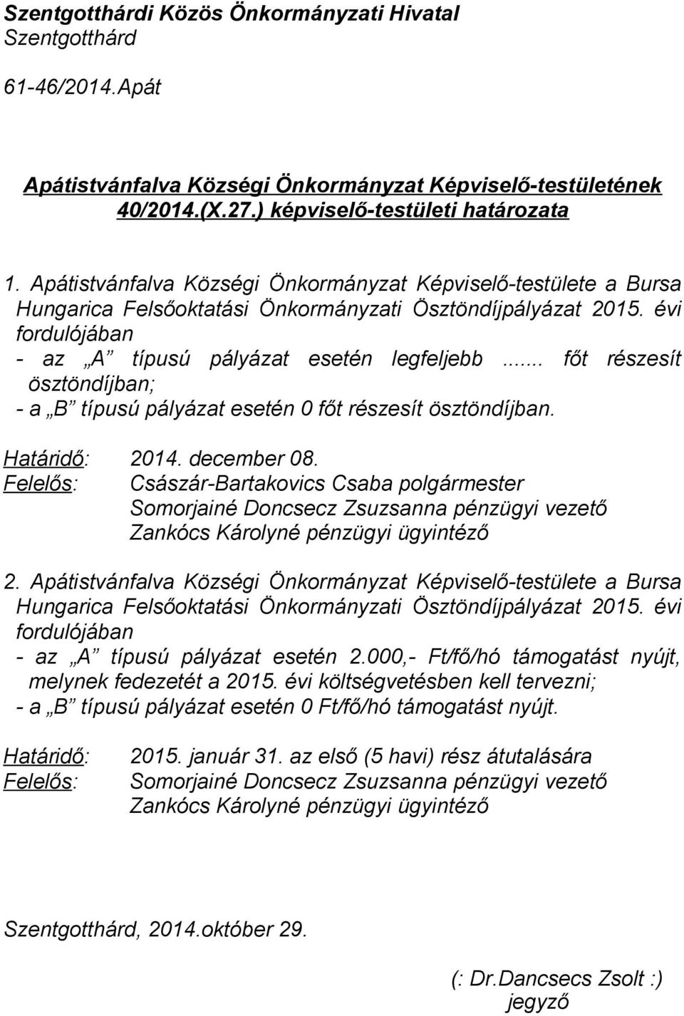 Felelős: Császár-Bartakovics Csaba polgármester Zankócs Károlyné pénzügyi ügyintéző 2.
