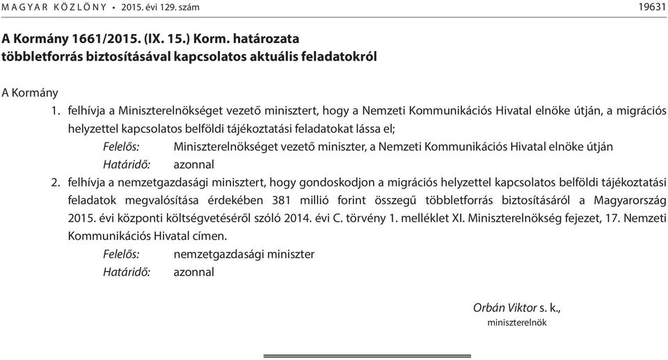 Miniszterelnökséget vezető miniszter, a Nemzeti Kommunikációs Hivatal elnöke útján Határidő: azonnal 2.