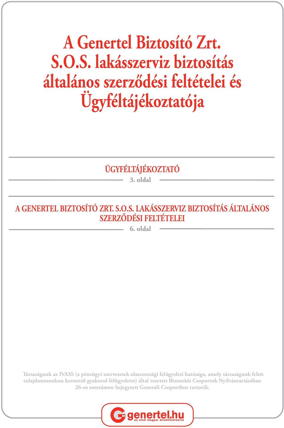 oldal A GENERTEL BIZTOSÍTÓ ZRT. S.O.S. LAKÁSSZERVIZ BIZTOSÍTÁS ÁLTALÁNOS SZERZŐDÉSI FELTÉTELEI 6.