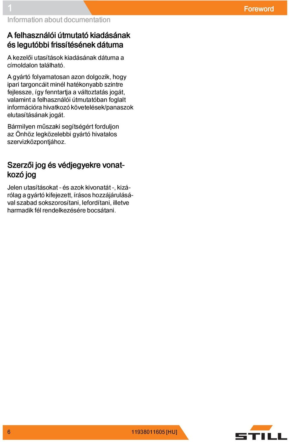 hivatkozó követelések/panaszok elutasításának jogát. Bármilyen műszaki segítségért forduljon az Önhöz legközelebbi gyártó hivatalos szervizközpontjához.