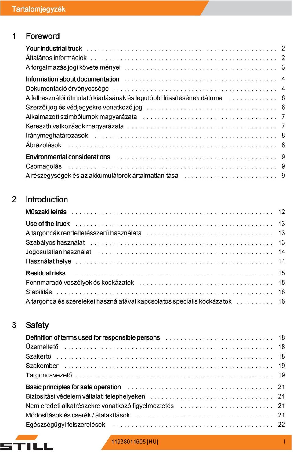 .. 7 Iránymeghatározások.... 8 Ábrázolások... 8 Environmental considerations... 9 Csomagolás... 9 A részegységek és az akkumulátorokártalmatlanítása... 9 2 Introduction Műszaki leírás.
