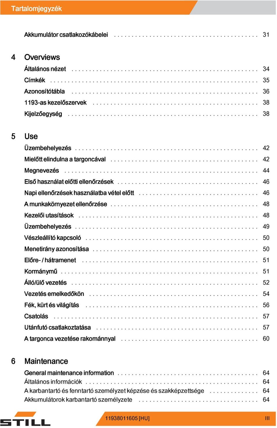 .. 48 Kezelői utasítások... 48 Üzembehelyezés... 49 Vészleállító kapcsoló... 50 Menetirány azonosítása... 50 Előre- / hátramenet... 51 Kormánymű... 51 Álló/ülő vezetés... 52 Vezetés emelkedőkön.