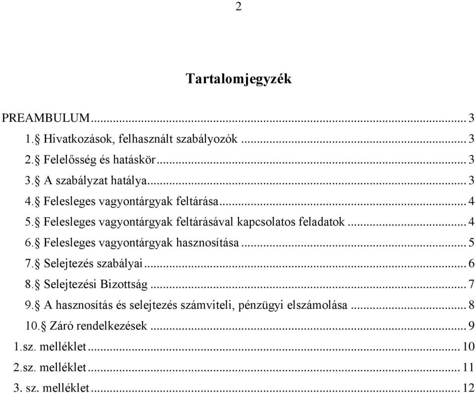 Felesleges vagyontárgyak feltárásával kapcsolatos feladatok... 4 6. Felesleges vagyontárgyak hasznosítása... 5 7.