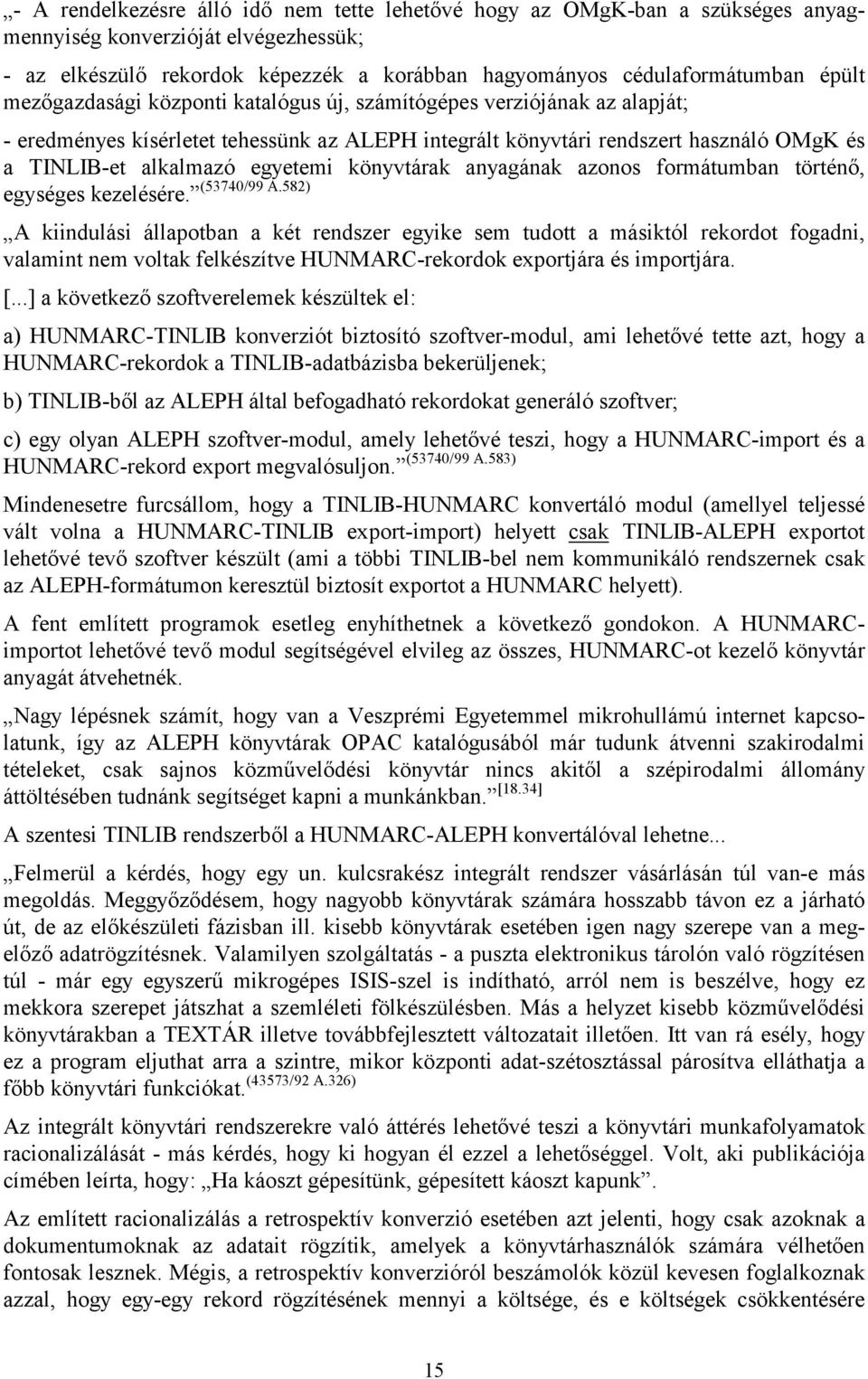 könyvtárak anyagának azonos formátumban történő, (53740/99 A.582) egységes kezelésére.