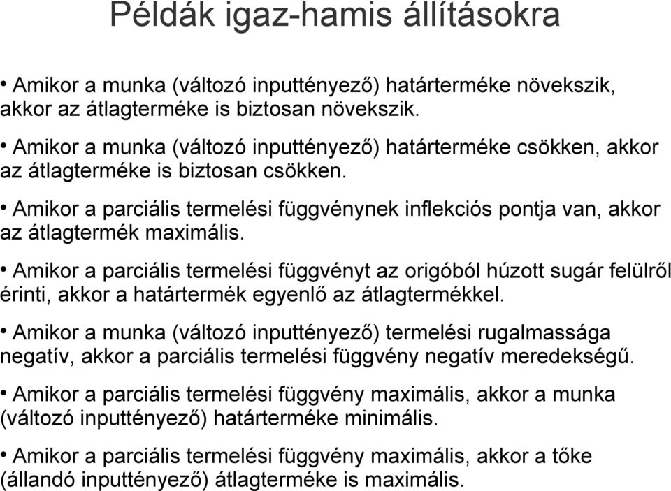 Amikor a parciális termelési függvényt az origóból húzott sugár felülről érinti, akkor a határtermék egyenlő az átlagtermékkel.