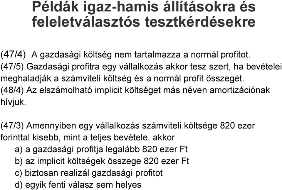 (48/4) Az elszámolható implicit költséget más néven amortizációnak hívjuk.