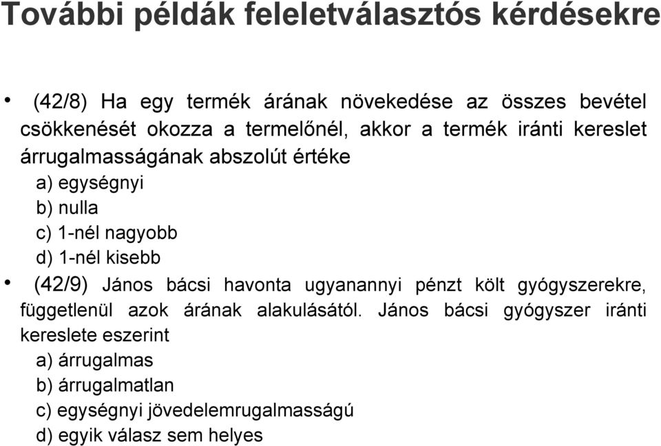 1-nél kisebb (42/9) János bácsi havonta ugyanannyi pénzt költ gyógyszerekre, függetlenül azok árának alakulásától.