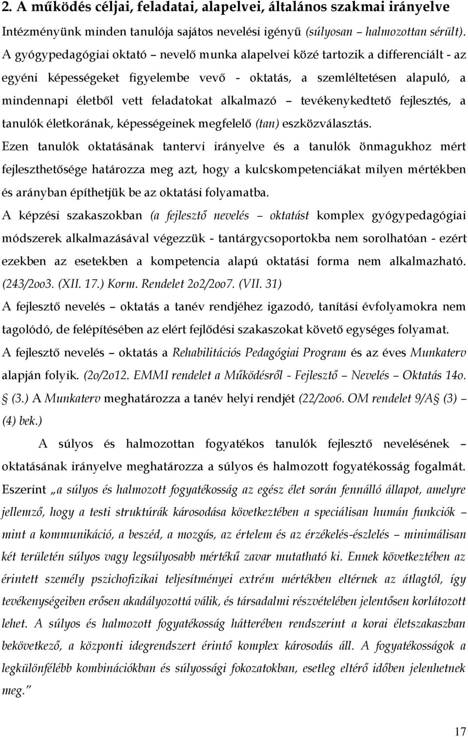 alkalmazó tevékenykedtető fejlesztés, a tanulók életkorának, képességeinek megfelelő (tan) eszközválasztás.