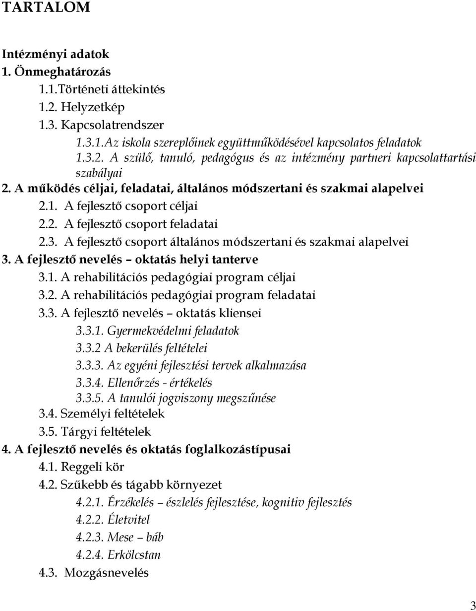 A fejlesztő csoport általános módszertani és szakmai alapelvei 3. A fejlesztő nevelés oktatás helyi tanterve 3.1. A rehabilitációs pedagógiai program céljai 3.2.