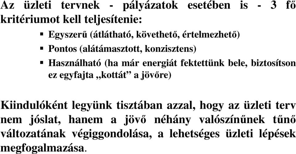 biztosítson ez egyfajta kottát a jövőre) Kiindulóként legyünk tisztában azzal, hogy az üzleti terv nem