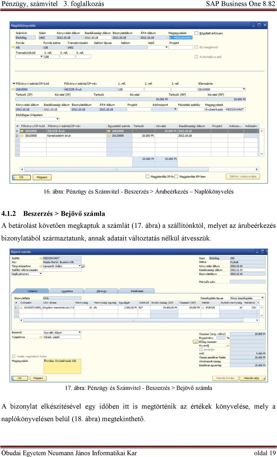 ábra: Pénzügy és Számvitel - Beszerzés > Bejövő számla A bizonylat elkészítésével egy időben itt is megtörténik az értékek