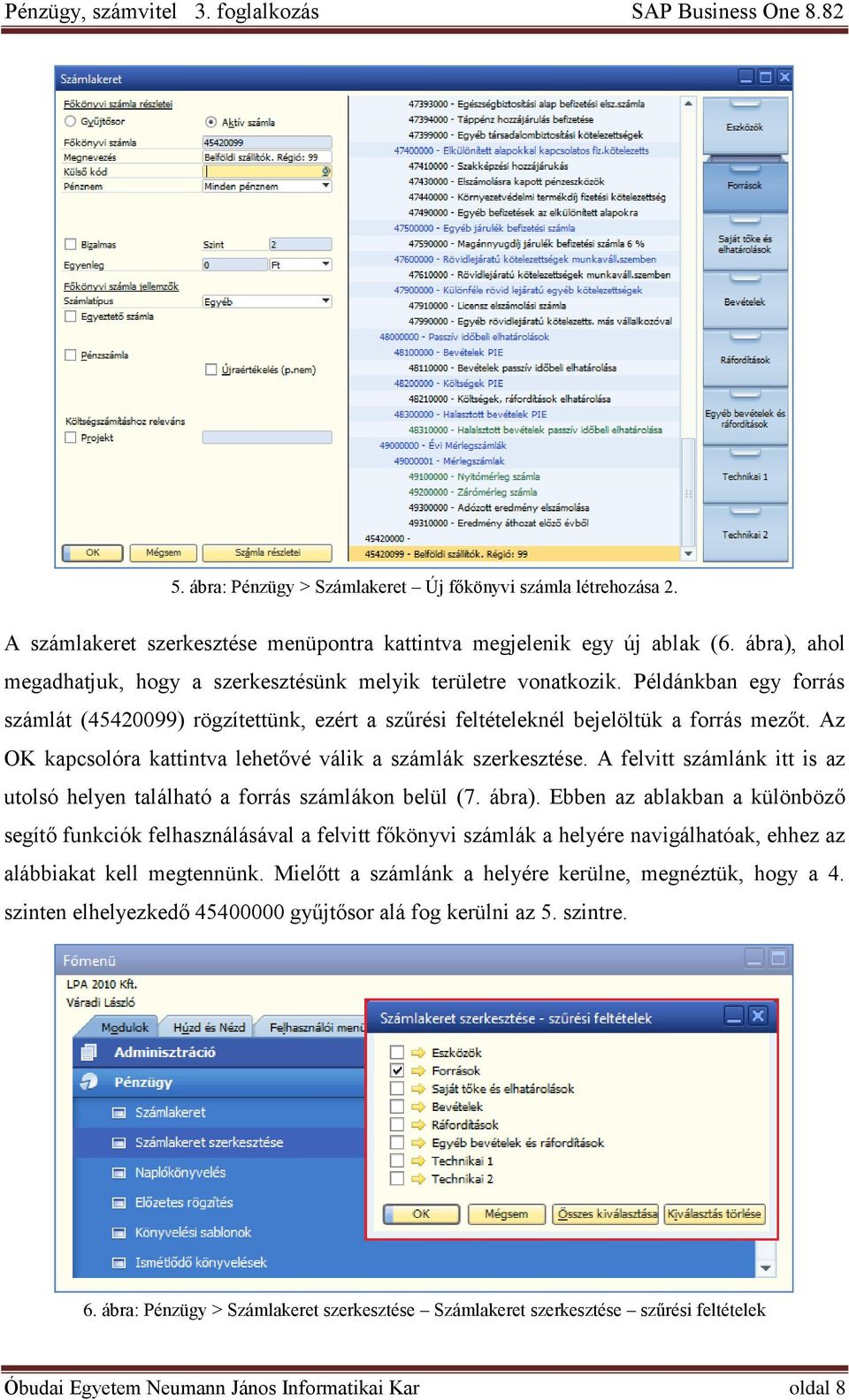 Az OK kapcsolóra kattintva lehetővé válik a számlák szerkesztése. A felvitt számlánk itt is az utolsó helyen található a forrás számlákon belül (7. ábra).