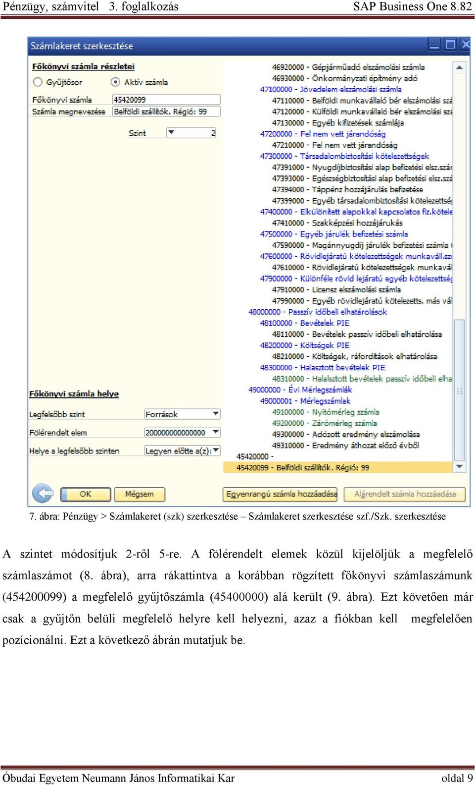 ábra), arra rákattintva a korábban rögzített főkönyvi számlaszámunk (454200099) a megfelelő gyűjtőszámla (45400000) alá került (9.