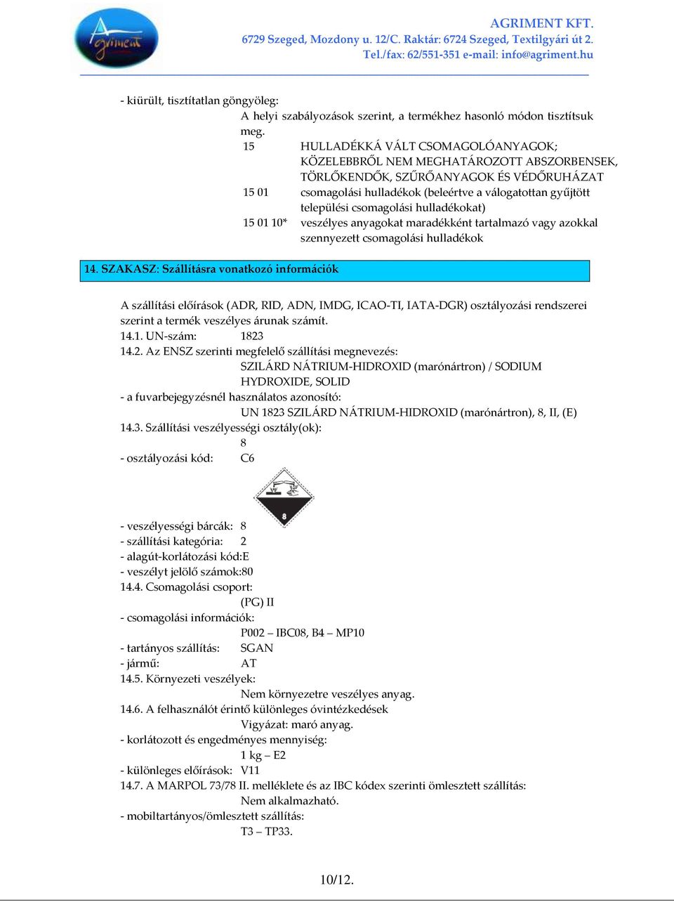 csomagol{si hulladékokat) 15 01 10* veszélyes anyagokat maradékként tartalmazó vagy azokkal szennyezett csomagol{si hulladékok 14.