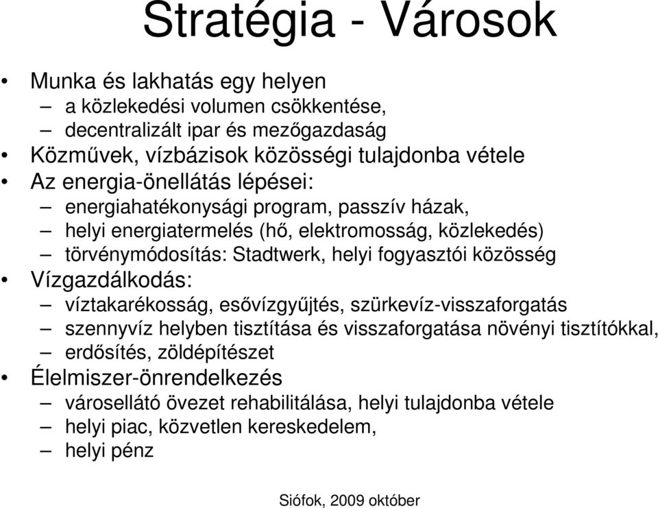 Stadtwerk, helyi fogyasztói közösség Vízgazdálkodás: víztakarékosság, esővízgyűjtés, szürkevíz-visszaforgatás szennyvíz helyben tisztítása és visszaforgatása