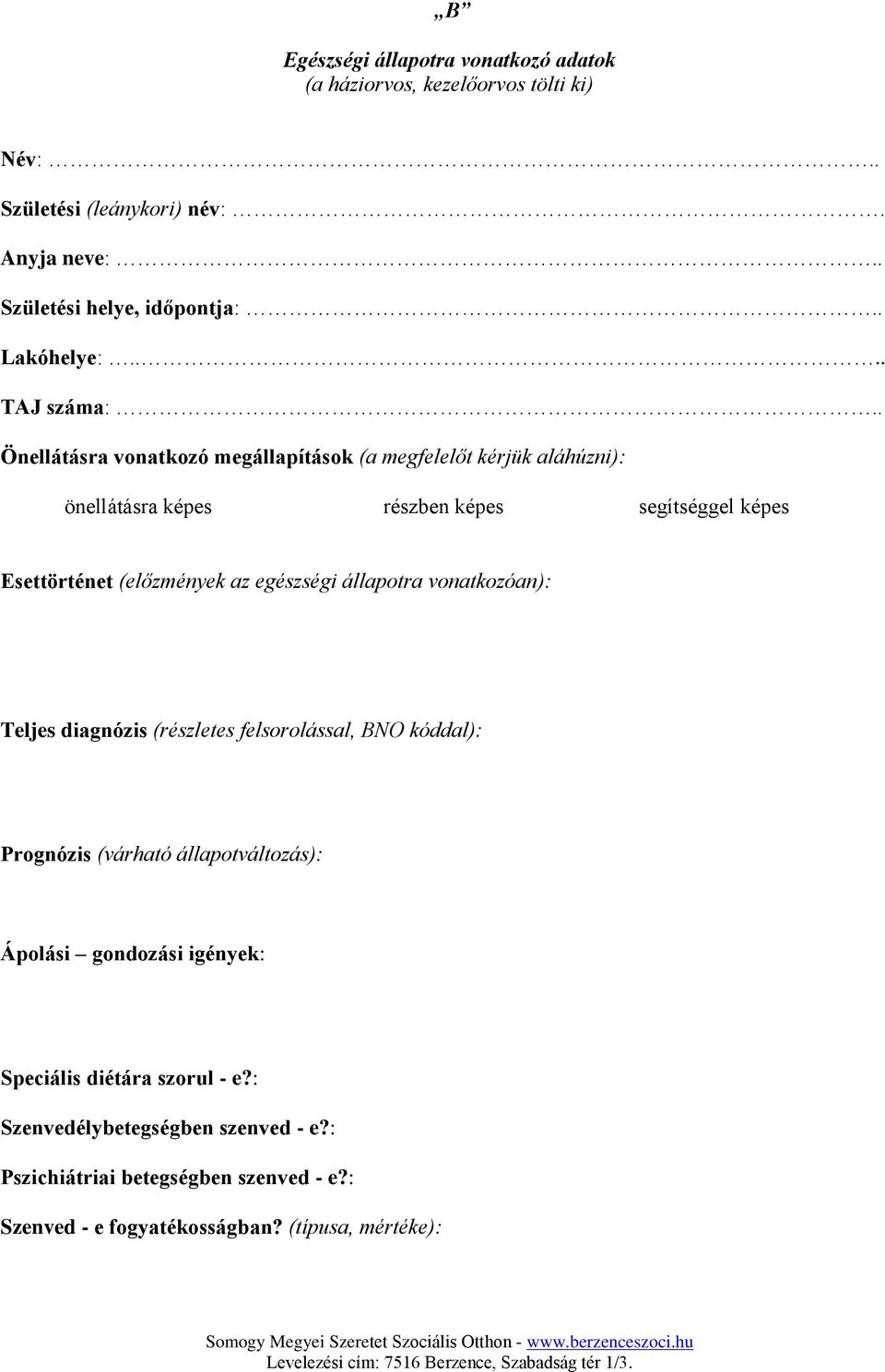 . Önellátásra vonatkozó megállapítások (a megfelelőt kérjük aláhúzni): önellátásra képes részben képes segítséggel képes Esettörténet (előzmények az egészségi