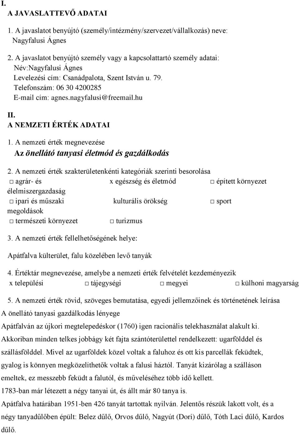 nagyfalusi@freemail.hu II. A NEMZETI ÉRTÉK ADATAI 1. A nemzeti érték megnevezése Az önellátó tanyasi életmód és gazdálkodás 2.