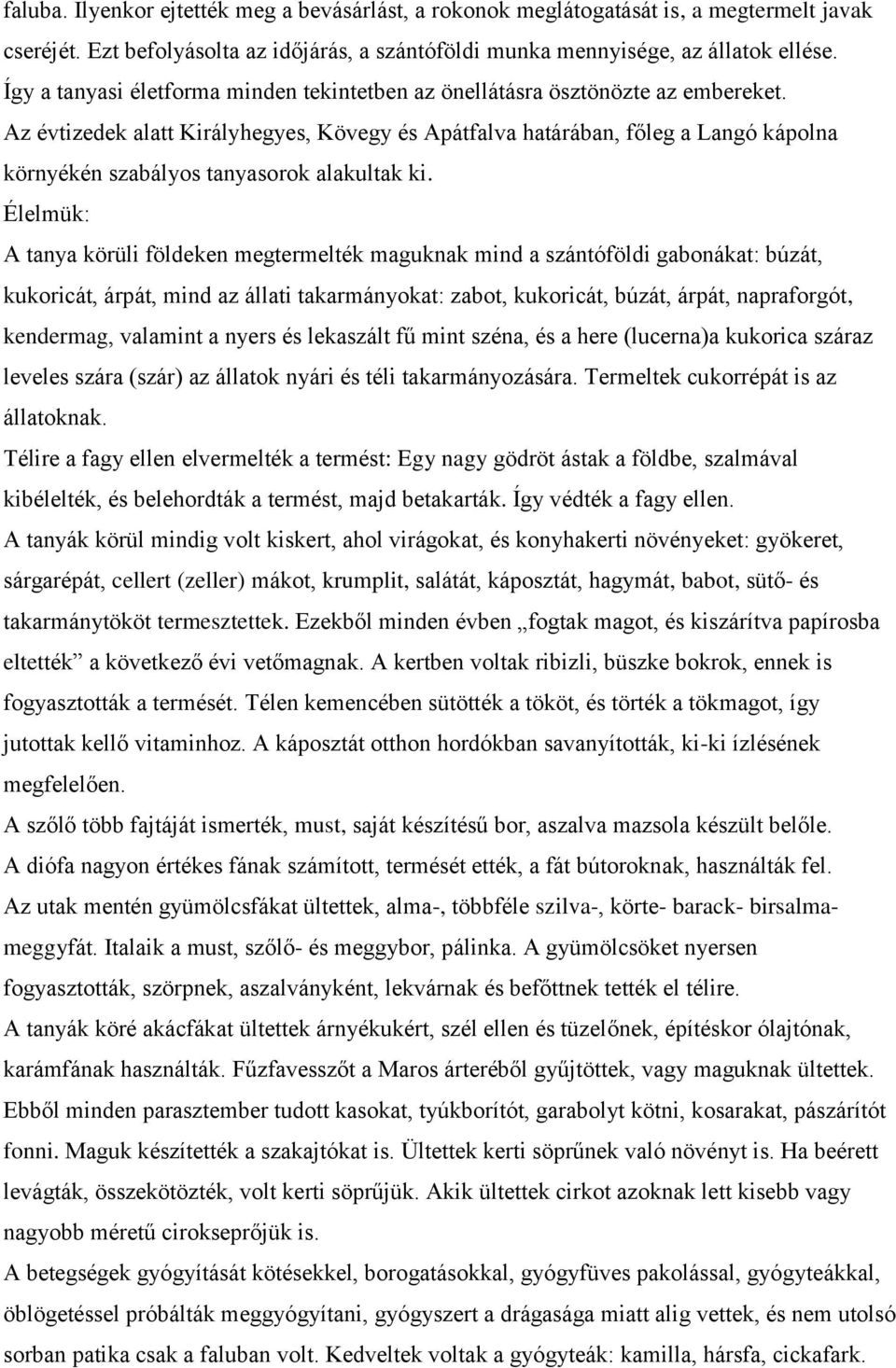 Az évtizedek alatt Királyhegyes, Kövegy és Apátfalva határában, főleg a Langó kápolna környékén szabályos tanyasorok alakultak ki.