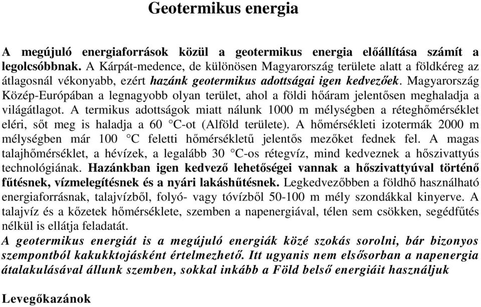 Magyarország Közép-Európában a legnagyobb olyan terület, ahol a földi hőáram jelentősen meghaladja a világátlagot.