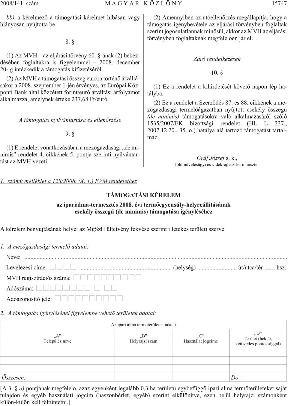 (2) Az MVH a tá mo ga tá si összeg eu ró ra tör té nõ át vál tá - sa kor a 2008.