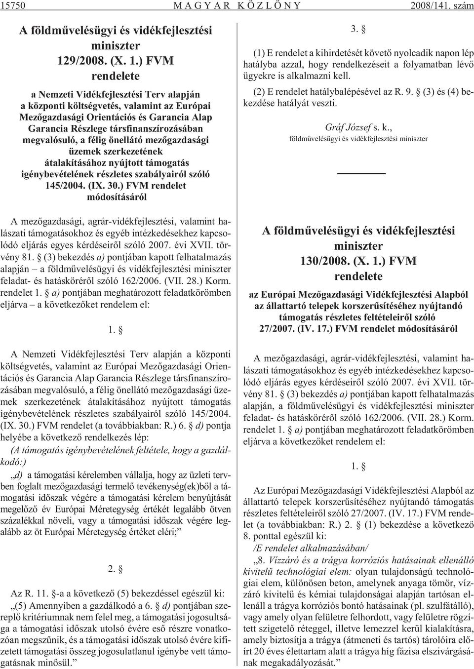 ) FVM rendelete a Nemzeti Vidékfejlesztési Terv alapján a központi költségvetés, valamint az Európai Mezõgazdasági Orientációs és Garancia Alap Garancia Részlege társfinanszírozásában meg valósuló, a