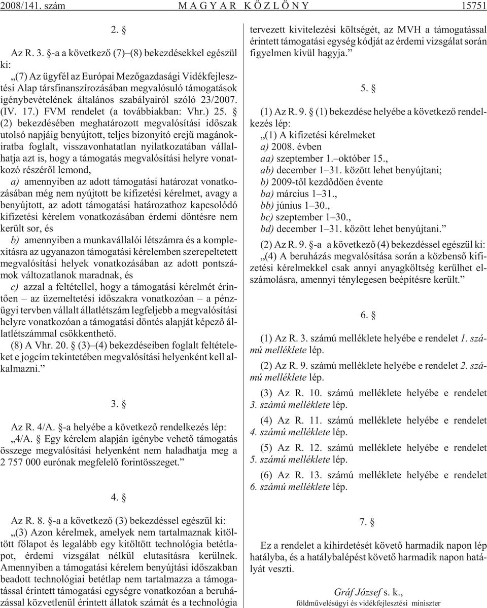 be vé te lé nek ál ta lá nos sza bá lya i ról szó ló 23/2007. (IV. 17.) FVM ren de let (a to váb bi ak ban: Vhr.) 25.