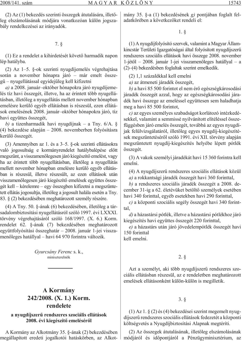 az irány adók. 7. (1) Ez a ren de let a ki hir de té sét kö ve tõ har ma dik na pon lép hatályba. (2) Az 1 5.