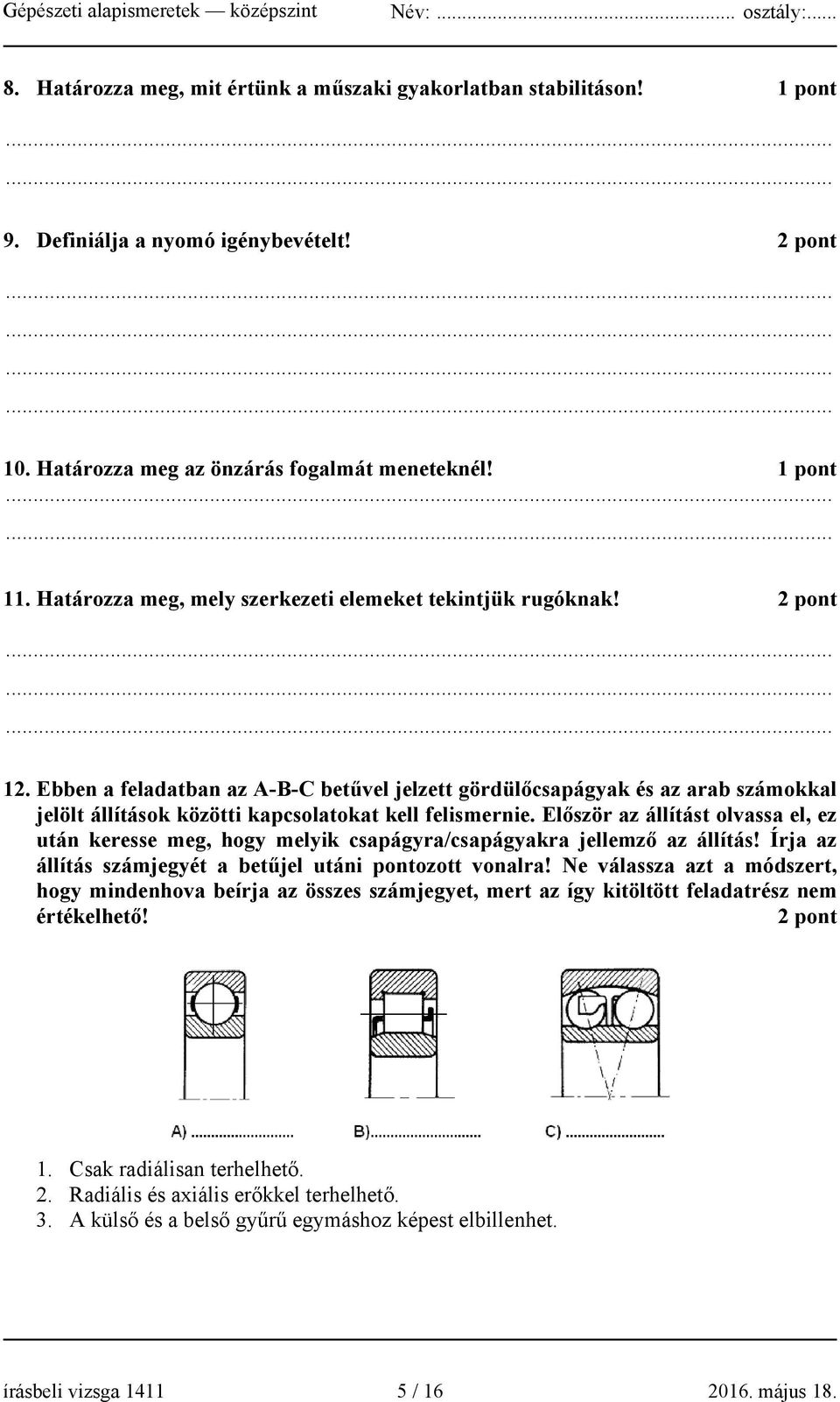 Ebben a feladatban az A-B-C betűvel jelzett gördülőcsapágyak és az arab számokkal jelölt állítások közötti kapcsolatokat kell felismernie.