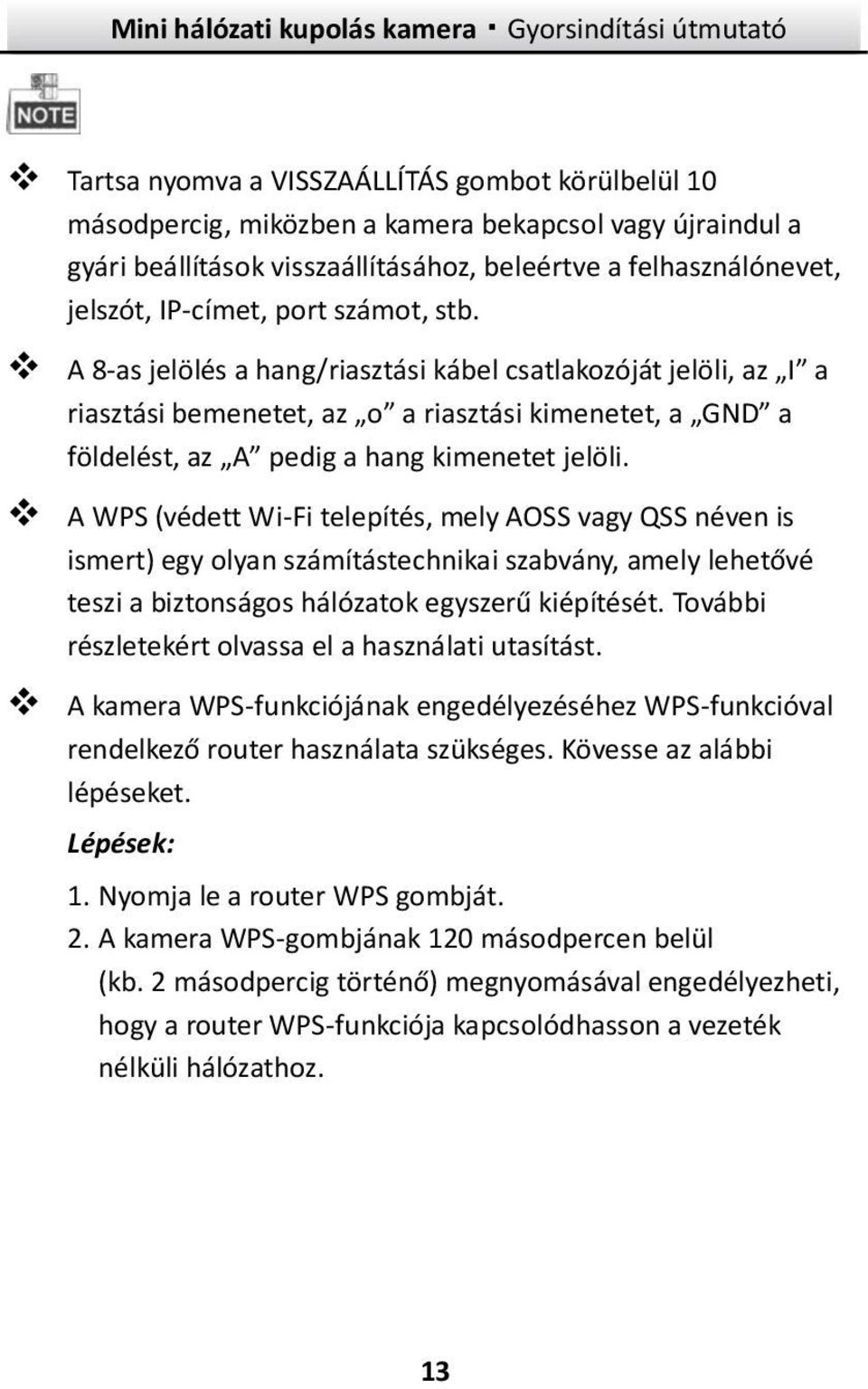 A WPS (védett Wi-Fi telepítés, mely AOSS vagy QSS néven is ismert) egy olyan számítástechnikai szabvány, amely lehetővé teszi a biztonságos hálózatok egyszerű kiépítését.