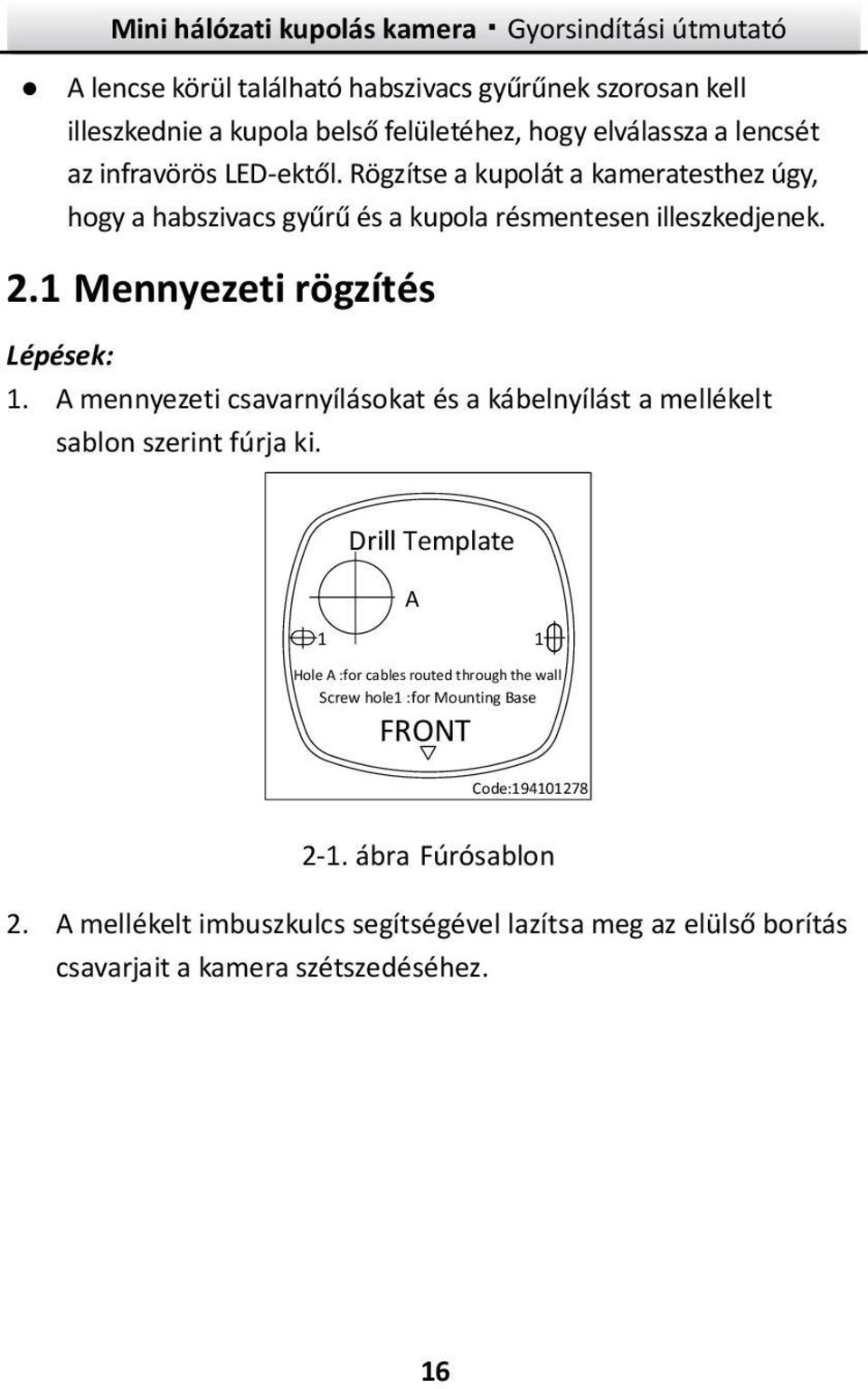 A mennyezeti csavarnyílásokat és a kábelnyílást a mellékelt sablon szerint fúrja ki.