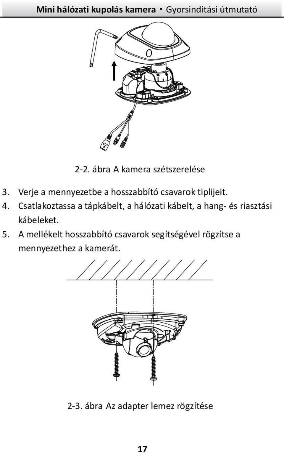 Csatlakoztassa a tápkábelt, a hálózati kábelt, a hang- és riasztási