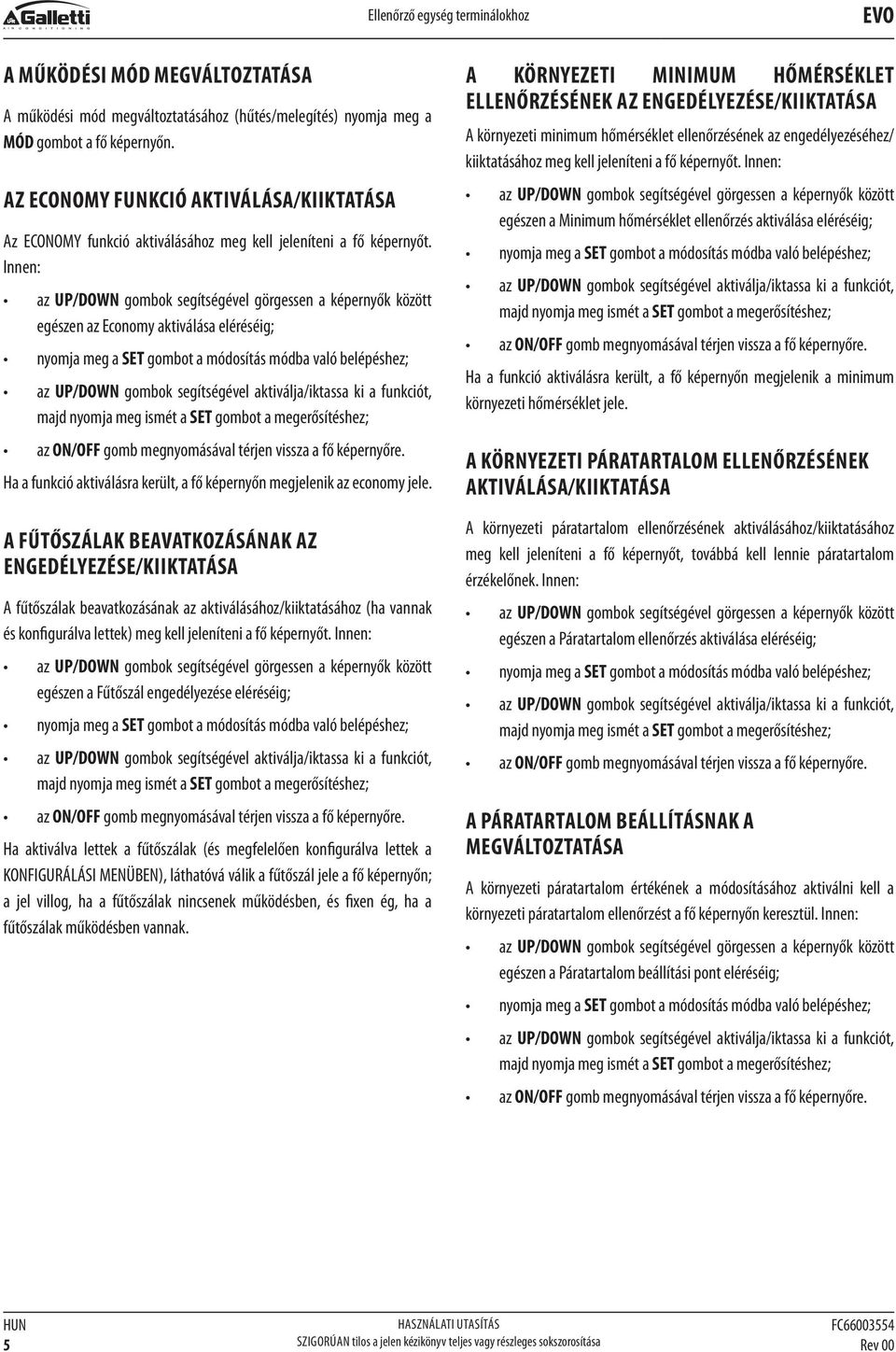 Innen: az UP/DOWN gombok segítségével görgessen a képernyők között egészen az Economy aktiválása eléréséig; nyomja meg a SET gombot a módosítás módba való belépéshez; az UP/DOWN gombok segítségével