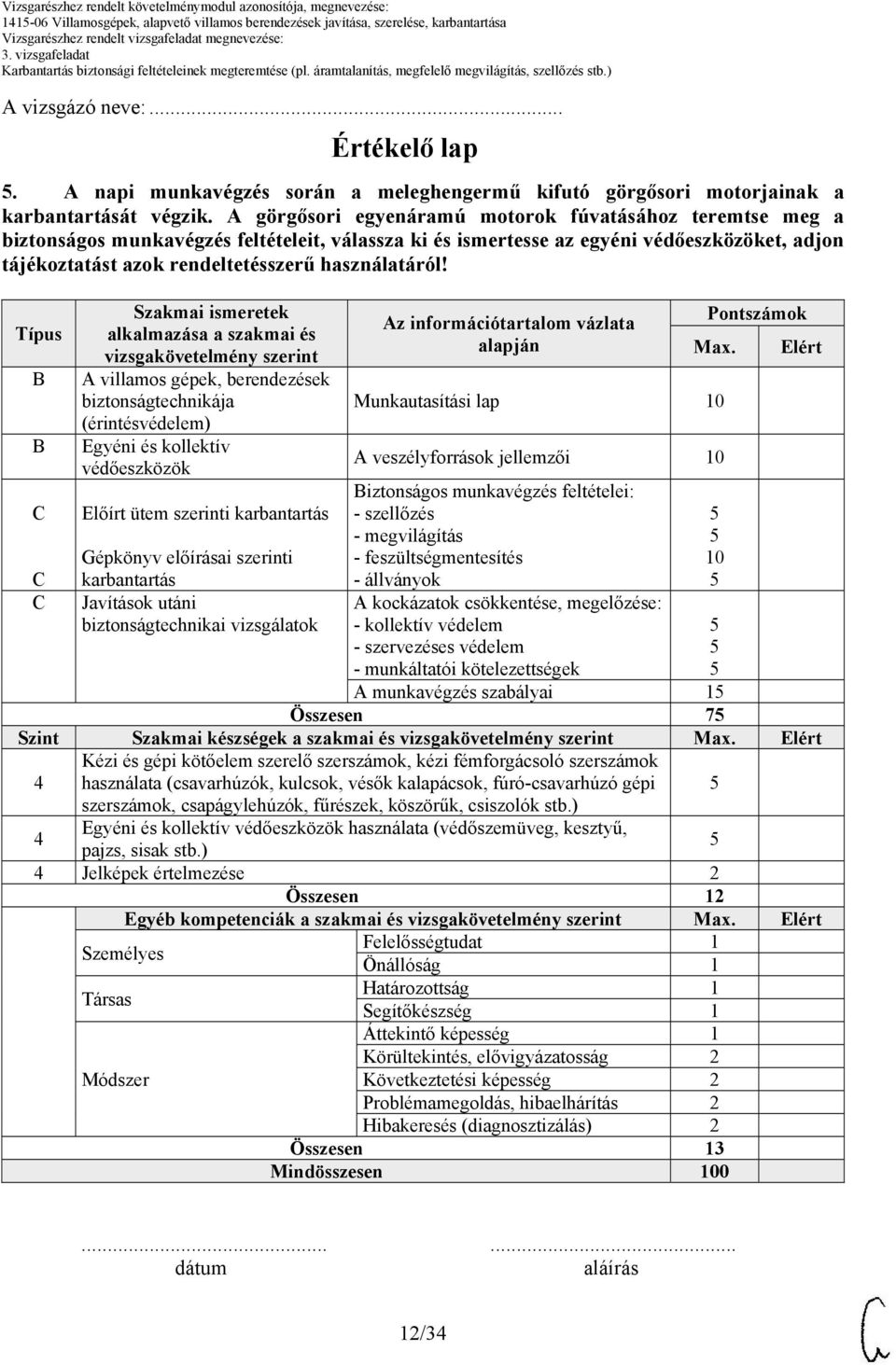 A görgősori egyenáramú motorok fúvatásához teremtse meg a biztonságos munkavégzés feltételeit, válassza ki és ismertesse az egyéni védőeszközöket, adjon tájékoztatást azok rendeltetésszerű