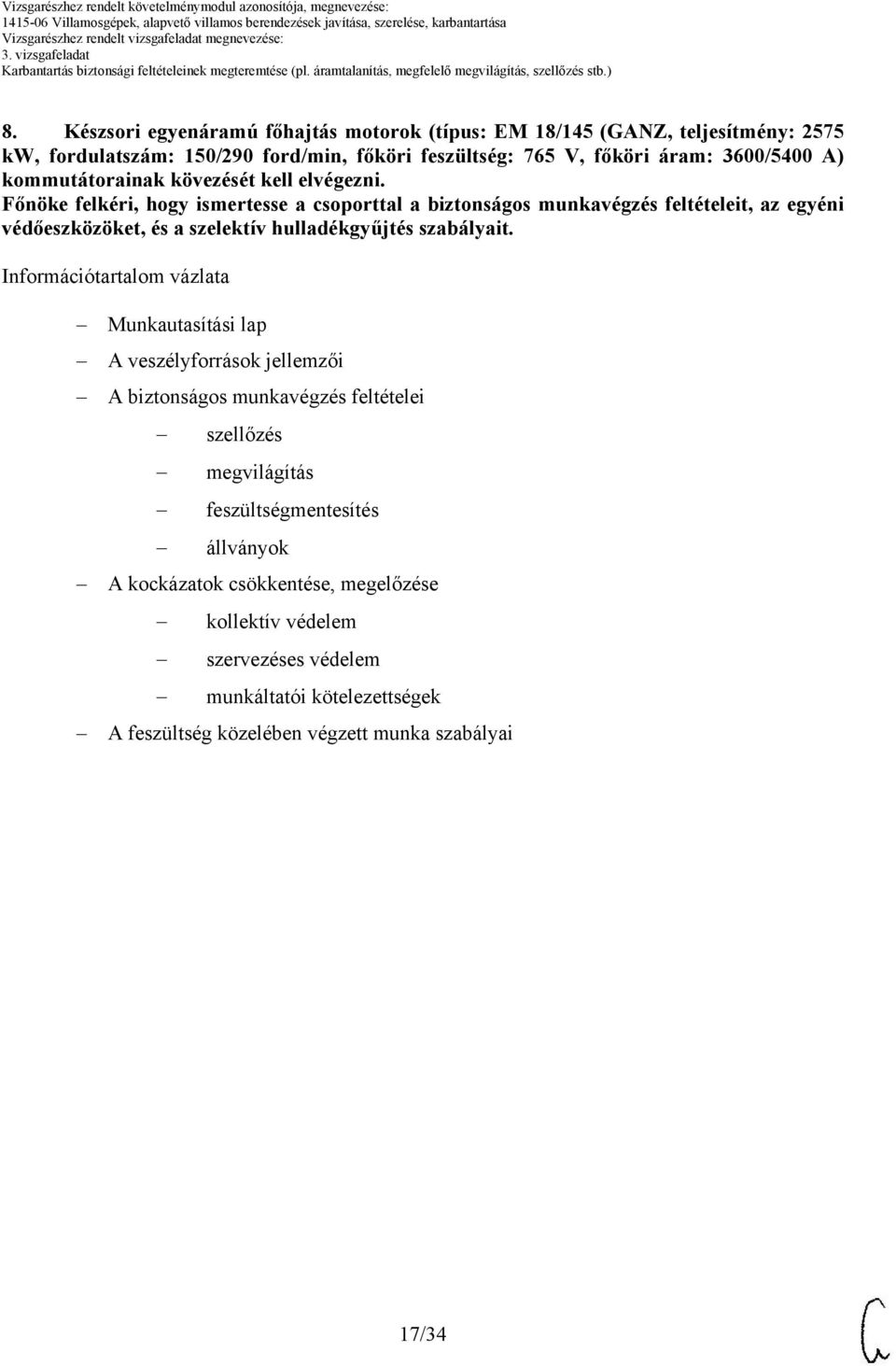 elvégezni. Főnöke felkéri, hogy ismertesse a csoporttal a biztonságos munkavégzés feltételeit, az egyéni védőeszközöket, és a szelektív hulladékgyűjtés szabályait.