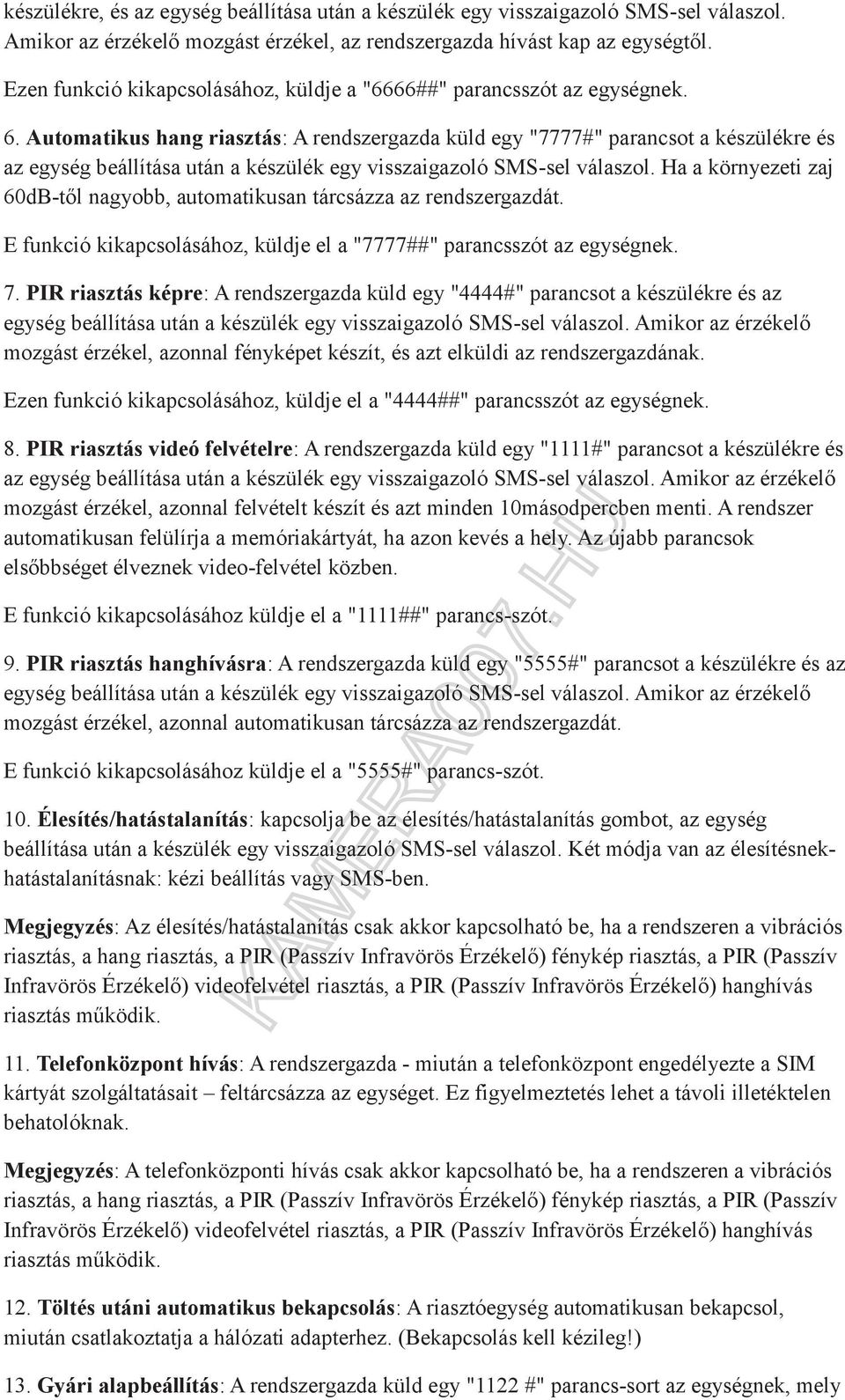 Automatikus hang riasztás: A rendszergazda küld egy "7777#" parancsot a készülékre és az egység beállítása után a készülék egy visszaigazoló SMS-sel válaszol.