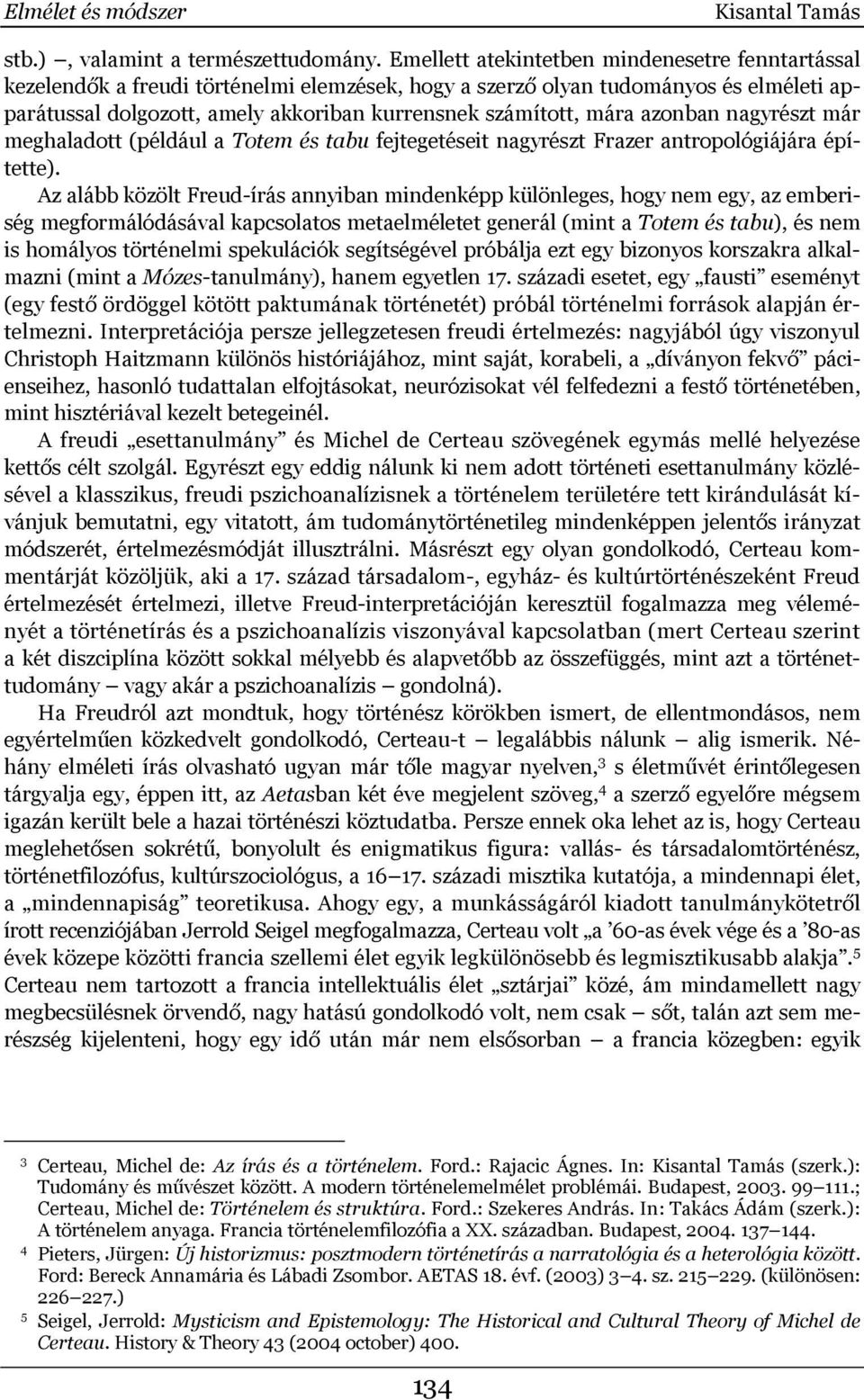 mára azonban nagyrészt már meghaladott (például a Totem és tabu fejtegetéseit nagyrészt Frazer antropológiájára építette).