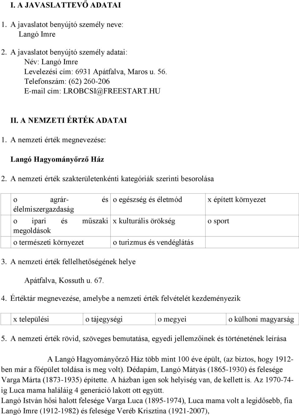 A nemzeti érték szakterületenkénti kategóriák szerinti besorolása o agrár- és élelmiszergazdaság o ipari és műszaki megoldások o természeti környezet o egészség és életmód x kulturális örökség o