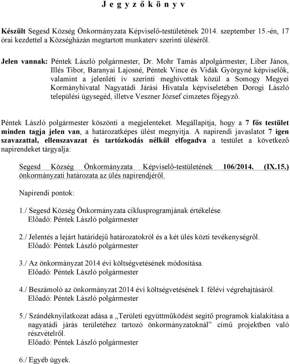 Nagyatádi Járási Hivatala képviseletében Dorogi László települési ügysegéd, illetve Veszner József címzetes főjegyző. köszönti a megjelenteket.
