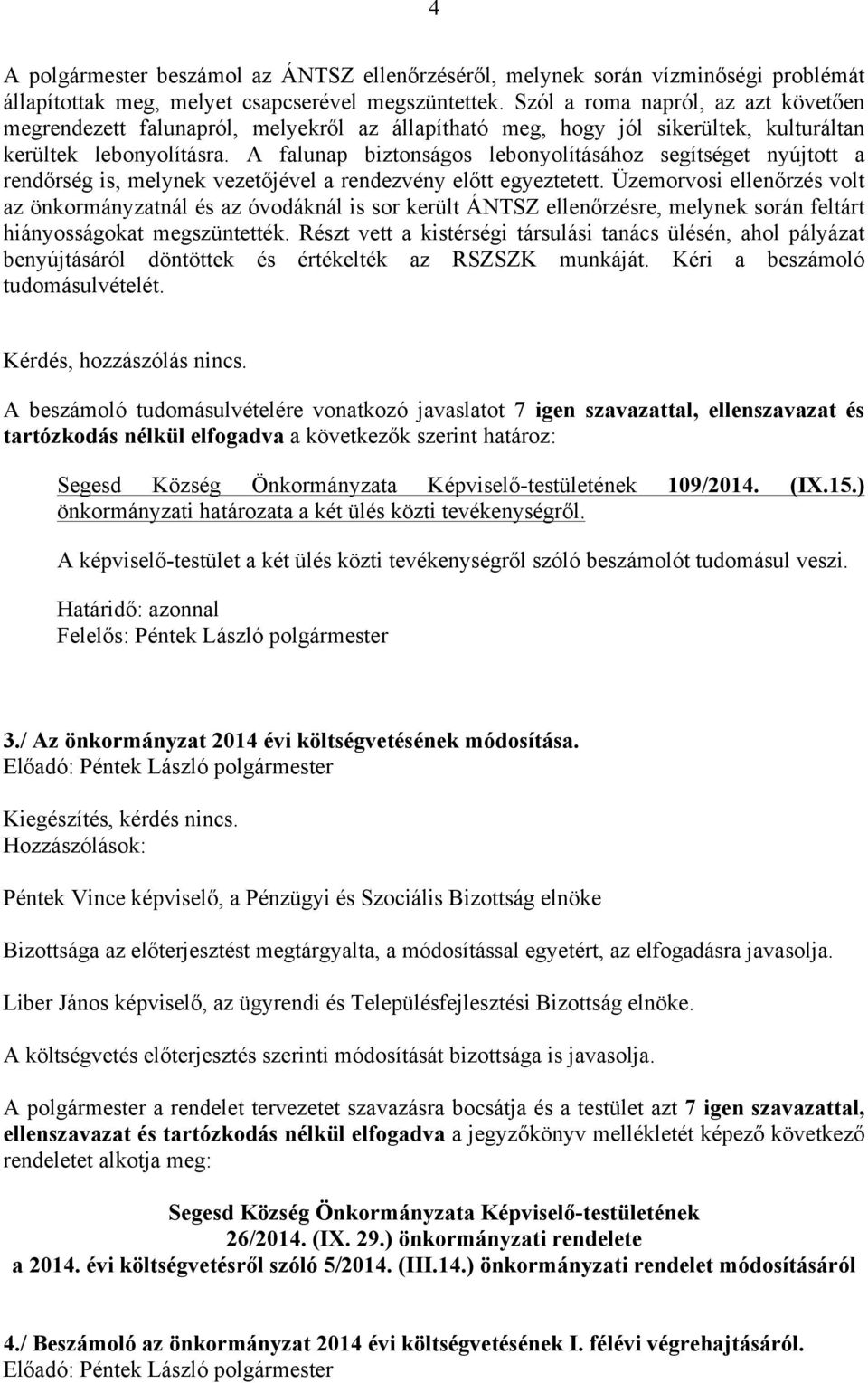 A falunap biztonságos lebonyolításához segítséget nyújtott a rendőrség is, melynek vezetőjével a rendezvény előtt egyeztetett.