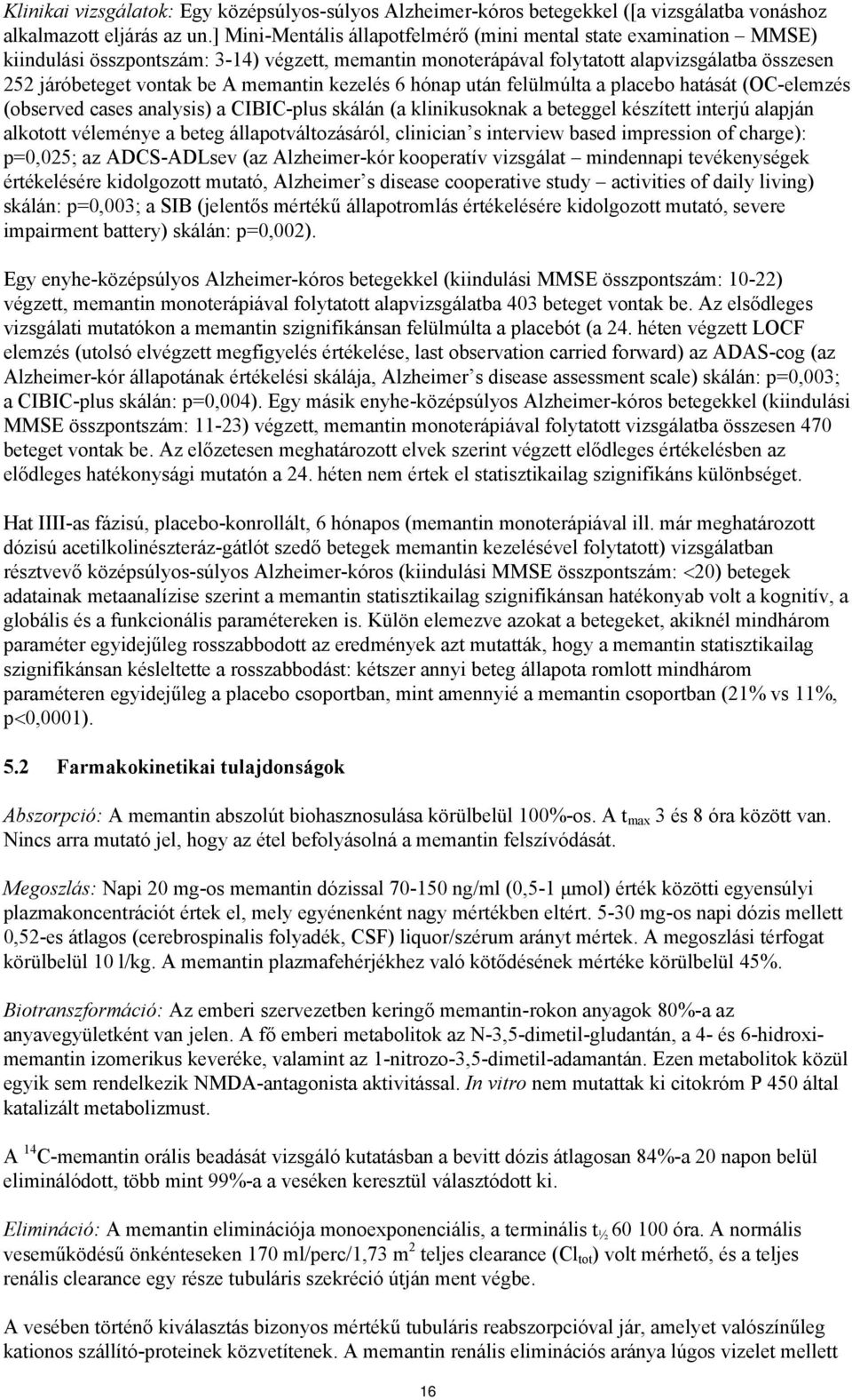 memantin kezelés 6 hónap után felülmúlta a placebo hatását (OC-elemzés (observed cases analysis) a CIBIC-plus skálán (a klinikusoknak a beteggel készített interjú alapján alkotott véleménye a beteg
