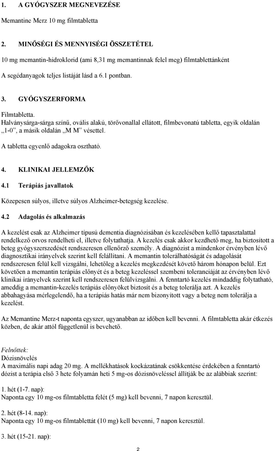 Halványsárga-sárga színű, ovális alakú, törővonallal ellátott, filmbevonatú tabletta, egyik oldalán 1-0, a másik oldalán M M vésettel. A tabletta egyenlő adagokra osztható. 4. KLINIKAI JELLEMZŐK 4.